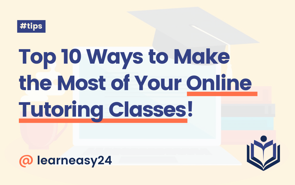 Top 10 Tips to Enjoy Online Tutoring Classes to the Fullest!